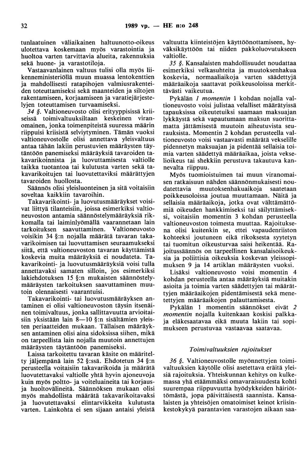 32 1989 vp. - HE n:o 248 tunlaatuinen väliaikainen haltuunotto-oikeus ulotettava koskemaan myös varastointia ja huoltoa varten tarvittavia alueita, rakennuksia sekä huone- ja varastotiloja.
