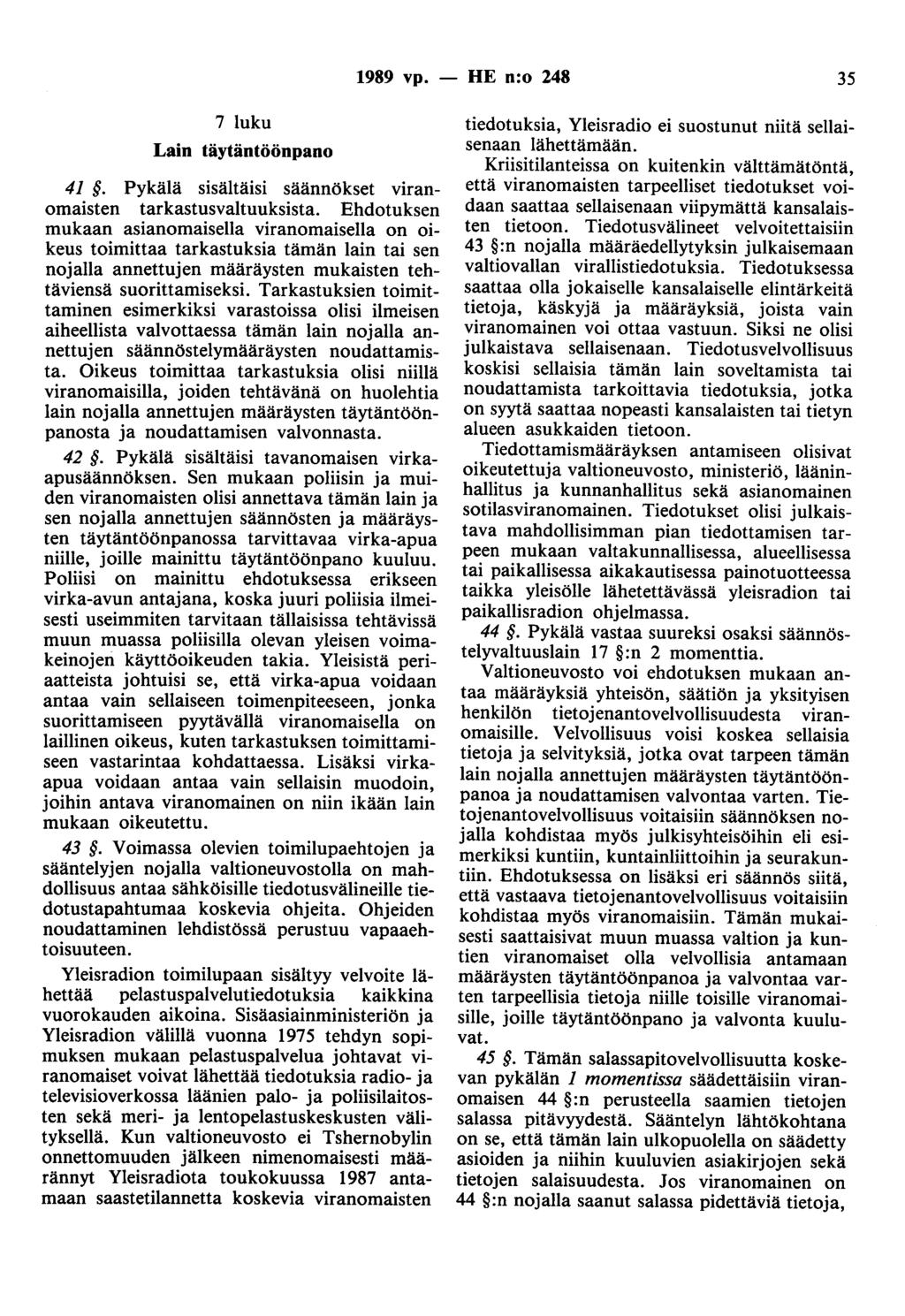 1989 vp. - HE n:o 248 35 7 luku Lain täytäntöönpano 41. Pykälä sisältäisi säännökset viranomaisten tarkastusvaltuuksista.