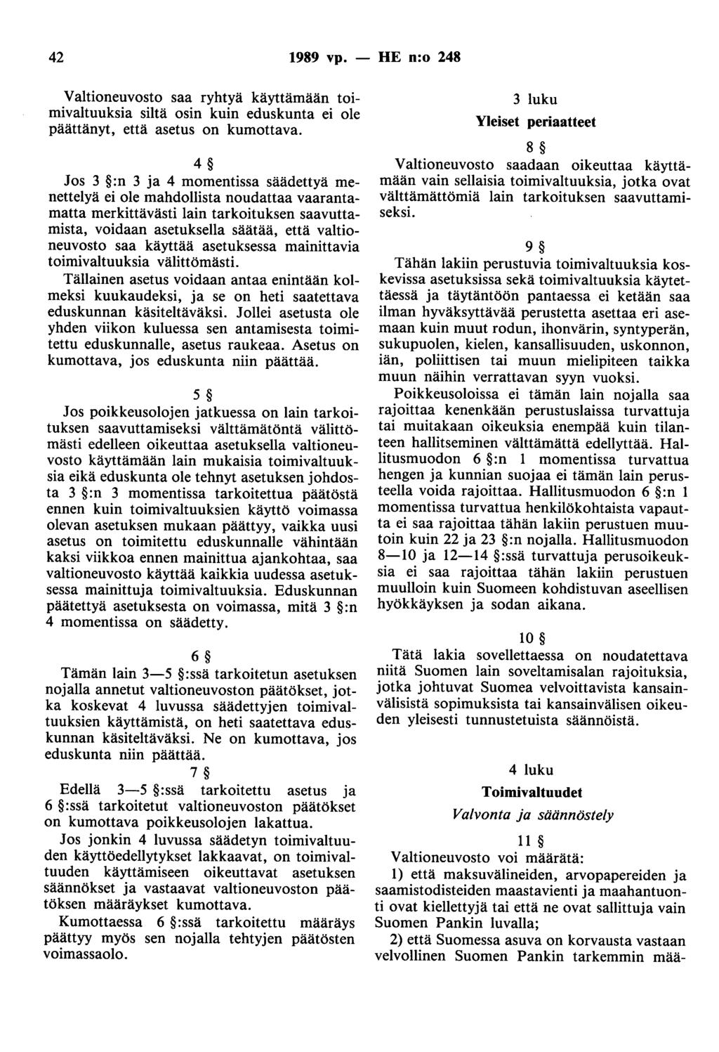 42 1989 vp. - HE n:o 248 Valtioneuvosto saa ryhtyä käyttämään toimivaltuuksia siltä osin kuin eduskunta ei ole päättänyt, että asetus on kumottava.