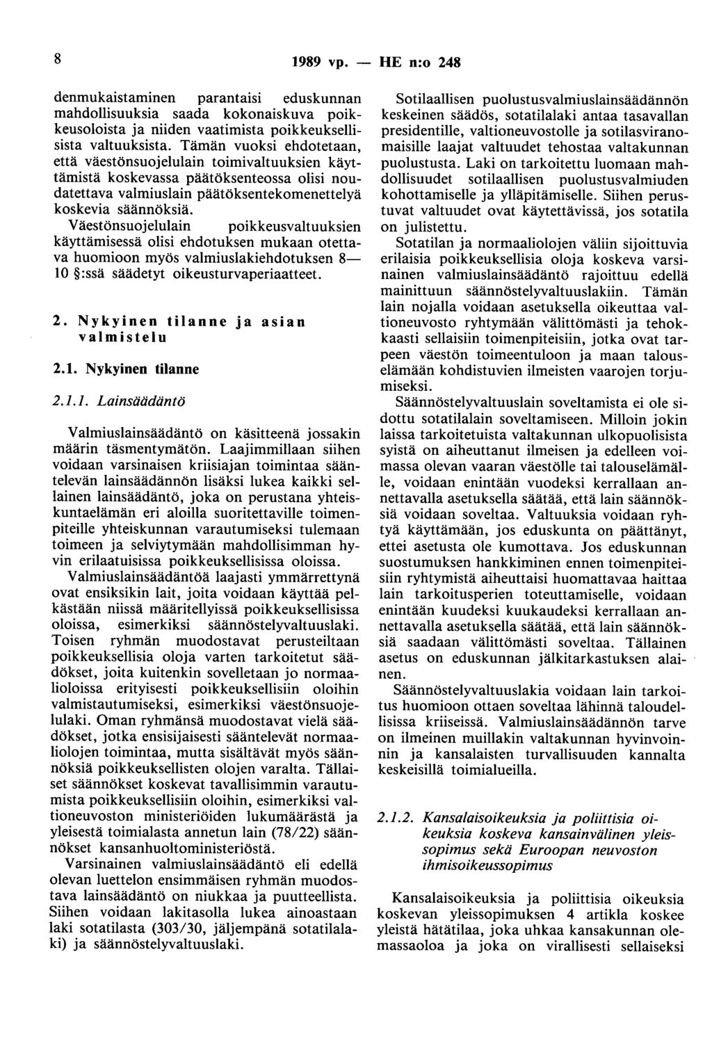 8 1989 vp. - HE n:o 248 denmukaistaminen parantaisi eduskunnan mahdollisuuksia saada kokonaiskuva poikkeusoloista ja niiden vaatimista poikkeuksellisista valtuuksista.