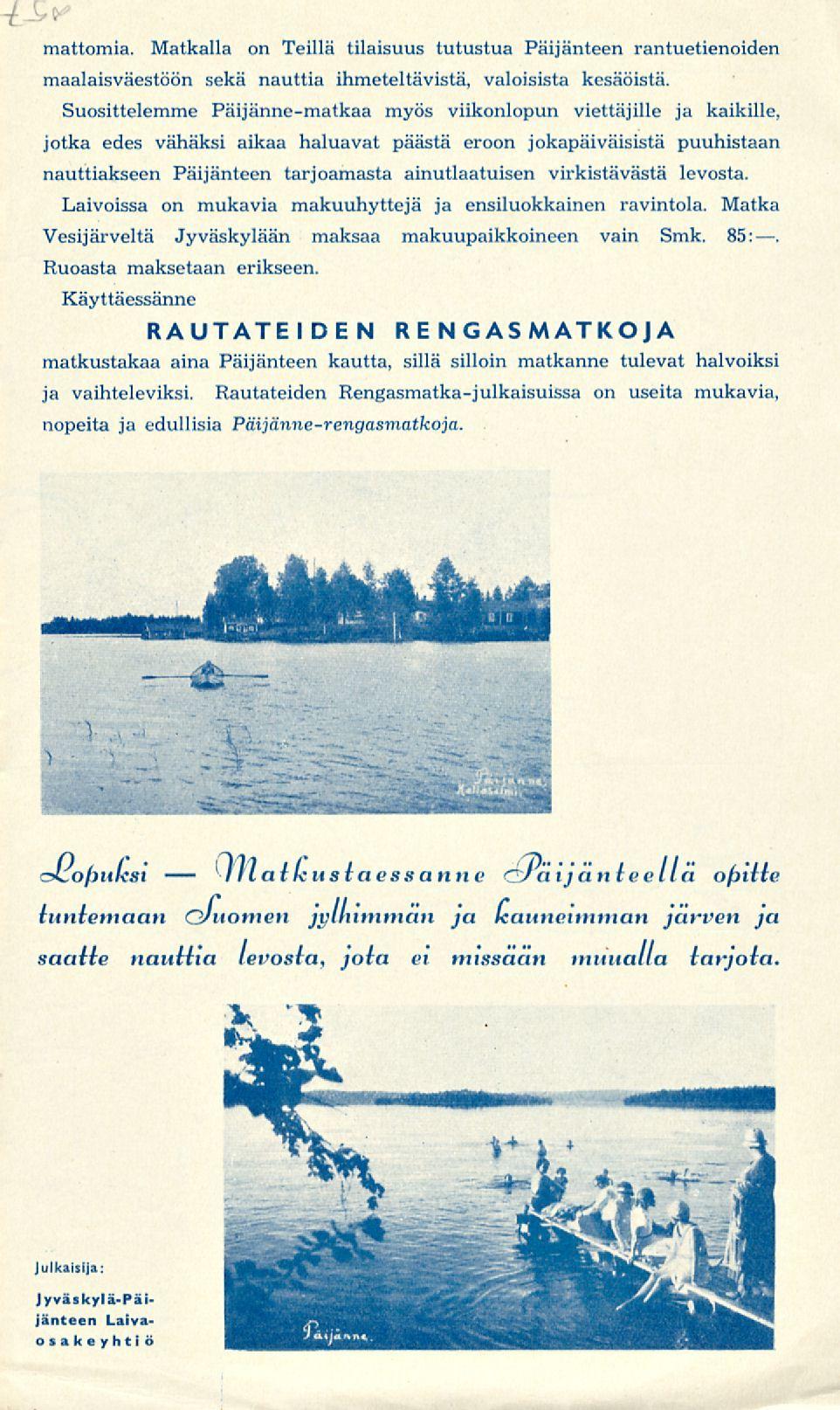 ihatkuslaessanne t mattomia. Matkalla on Teillä tilaisuus tutustua Päijänteen rantuetienoiden maalaisväestöön sekä nauttia ihmeteltävistä, valoisista kesäöistä.