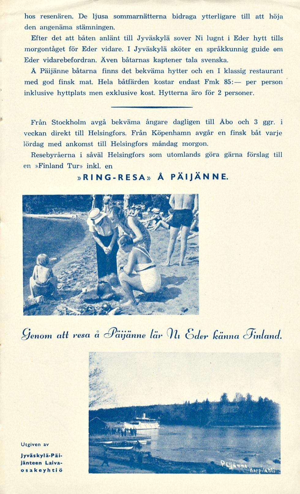 per hos resenären. De ljusa sommarnätterna bidraga ytterligare tili att höja den angenäma stämningen.