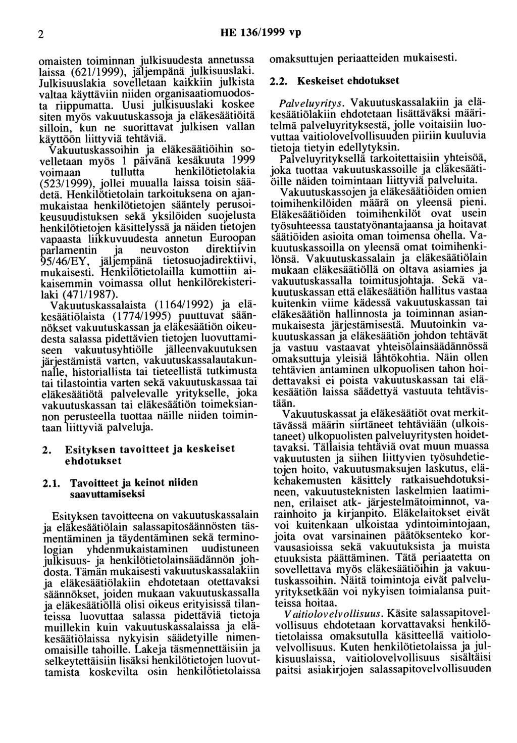 2 HE 136/1999 vp omaisten toiminnan julkisuudesta annetussa laissa (621/1999), jäljempänä julkisuuslaki.