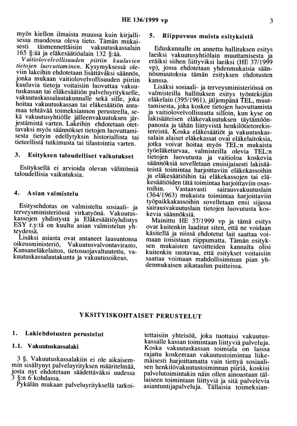 HE 136/1999 vp 3 myös kiellon ilmaista muussa kuin kirjallisessa muodossa oleva tieto. Tämän mukaisesti täsmennettäisiin vakuutuskassalain 165 :ää ja eläkesäätiöalain 132 :ää.