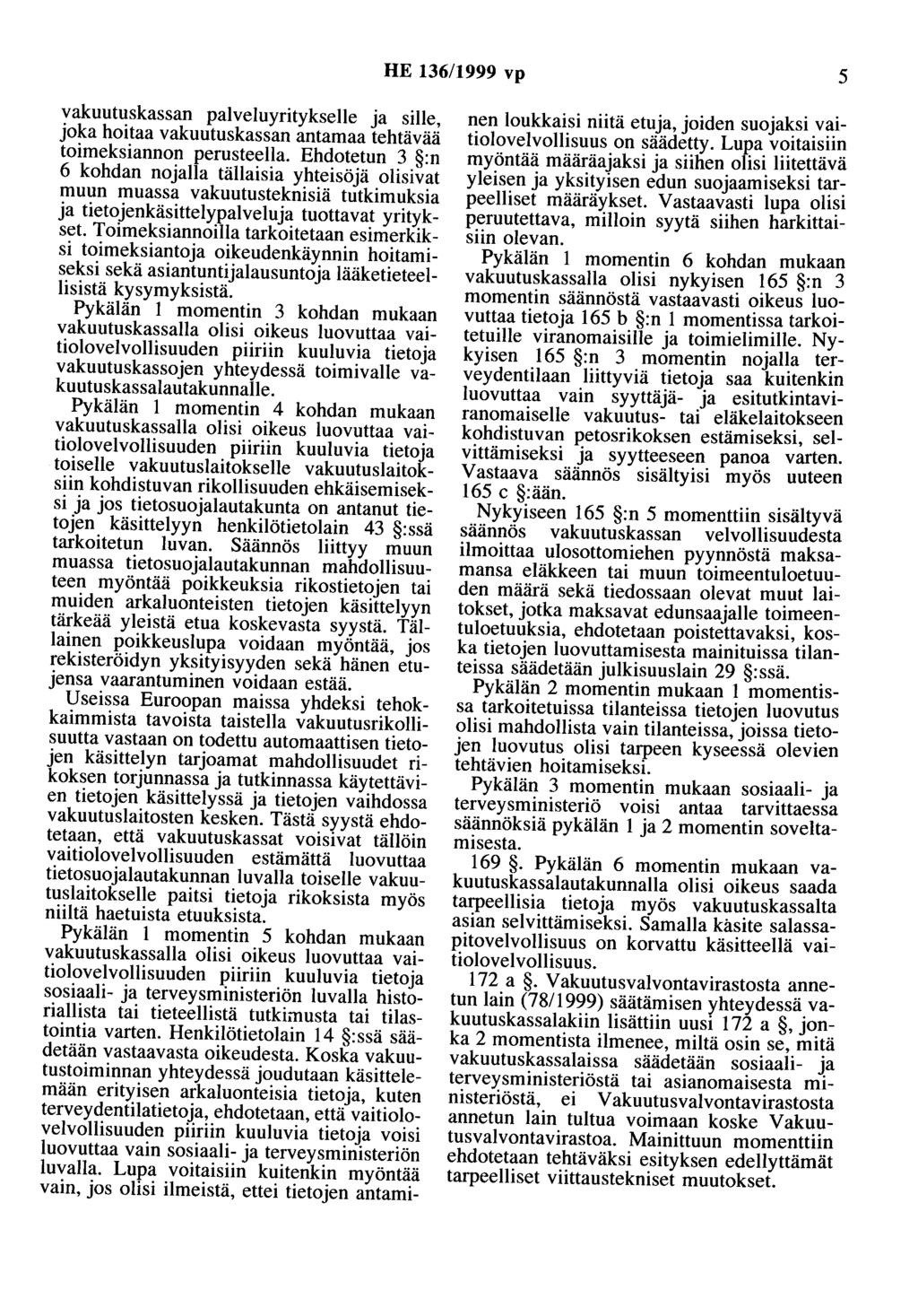 HE 136/1999 vp 5 vakuutuskassan palveluyritykselle ja sille, joka hoitaa vakuutuskassan antamaa tehtävää toimeksiannon perusteella.