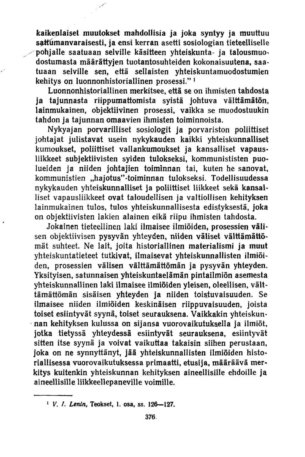 kaikenlaiset muutokset mahdollisia ja joka syntyy ja muuttuu sattumanvaraisesti, ja ensi kerran asetti sosiologian tieteelliselle pohjalle saatuaan selville käsitteen yhteiskunta- ja