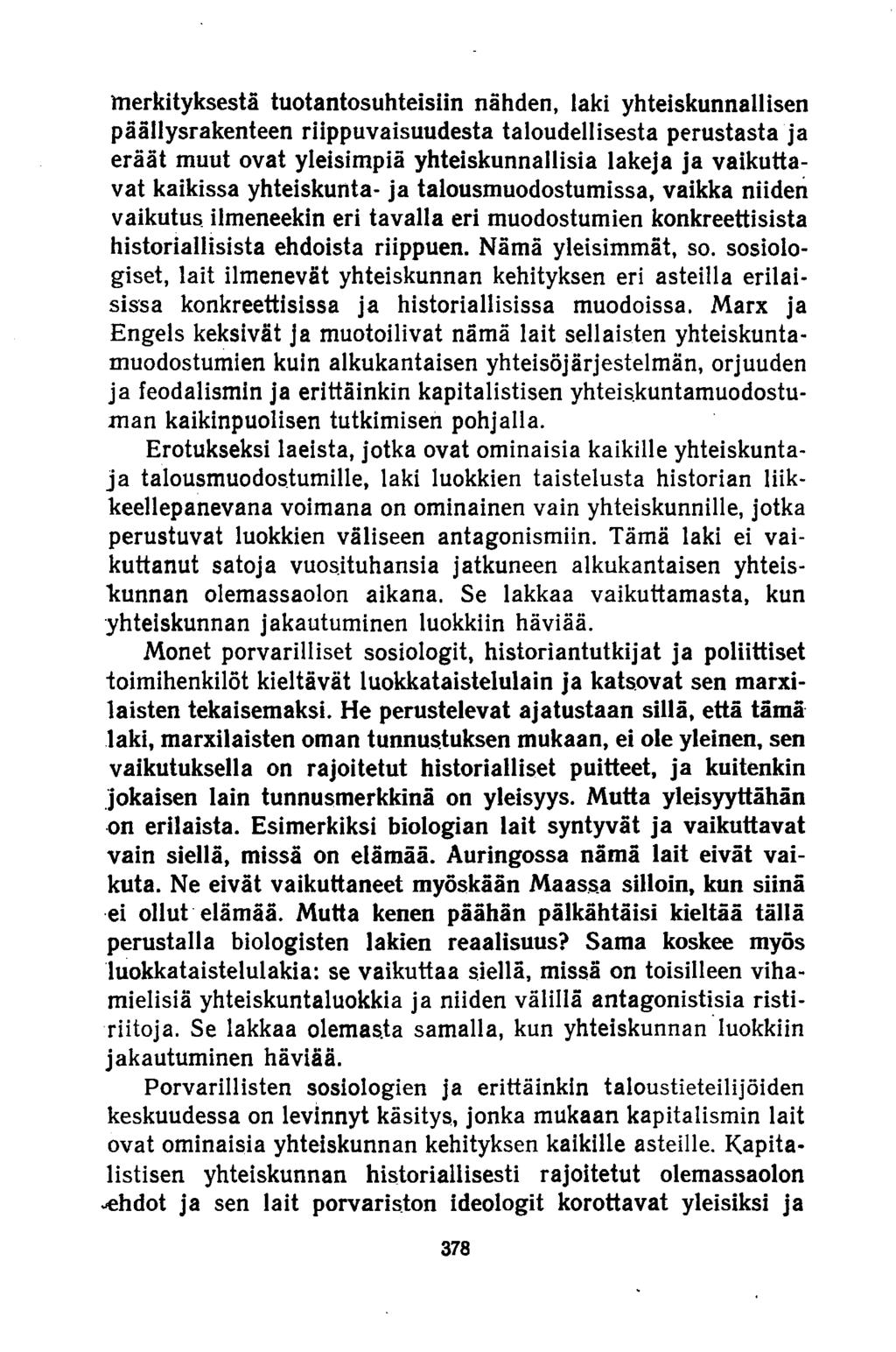 merkityksestä tuotantosuhteisiin nähden, laki yhteiskunnallisen päällysrakenteen riippuvaisuudesta taloudellisesta perustasta pa eräät muut ovat yleisimpiä yhteiskunnallisia lakeja ja vaikuttavat