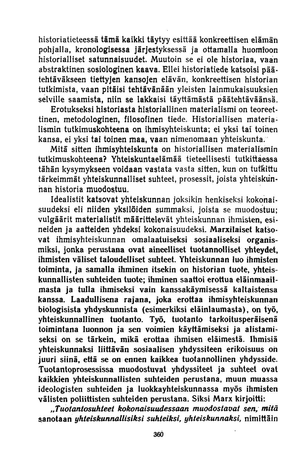 historiatieteessä tämä kaikki täytyy esittää konkreettisen elämän pohjalla, kronologisessa järjestyksessä ja ottamalla huomioon historialliset satunnaisuudet.