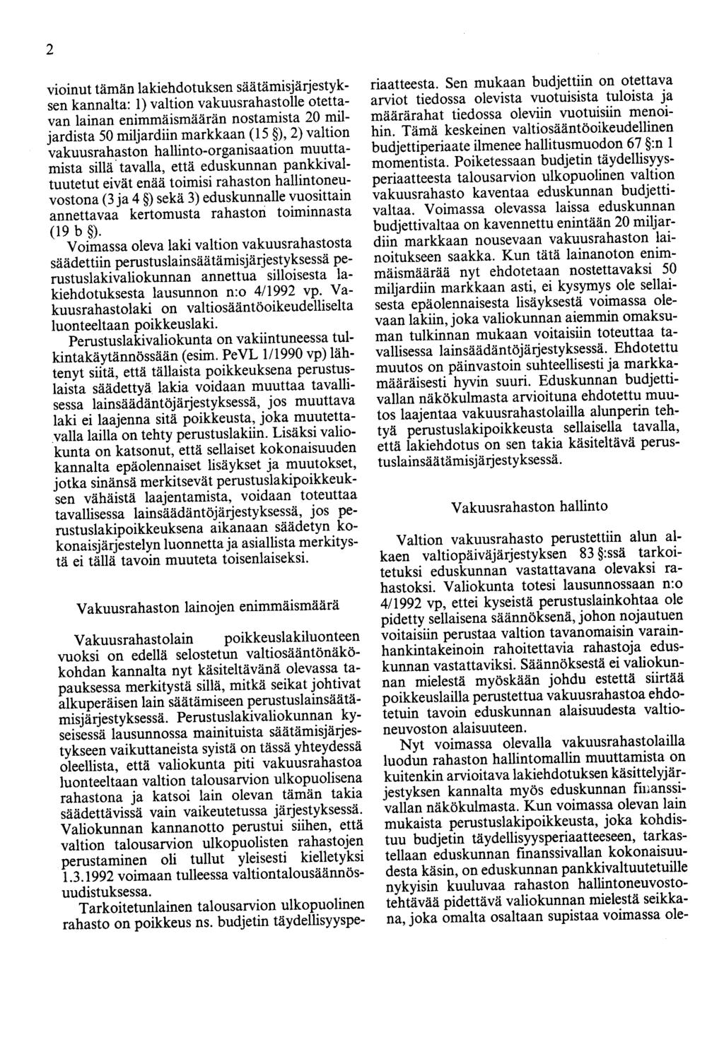 2 vioinut tämän lakiehdotuksen säätäruisjärjestyksen kannalta: 1) valtion vakuusrahastolle otettavan lainan enimmäismäärän nostamista 20 miljardista 50 miljardiin markkaan (15 ), 2) valtion