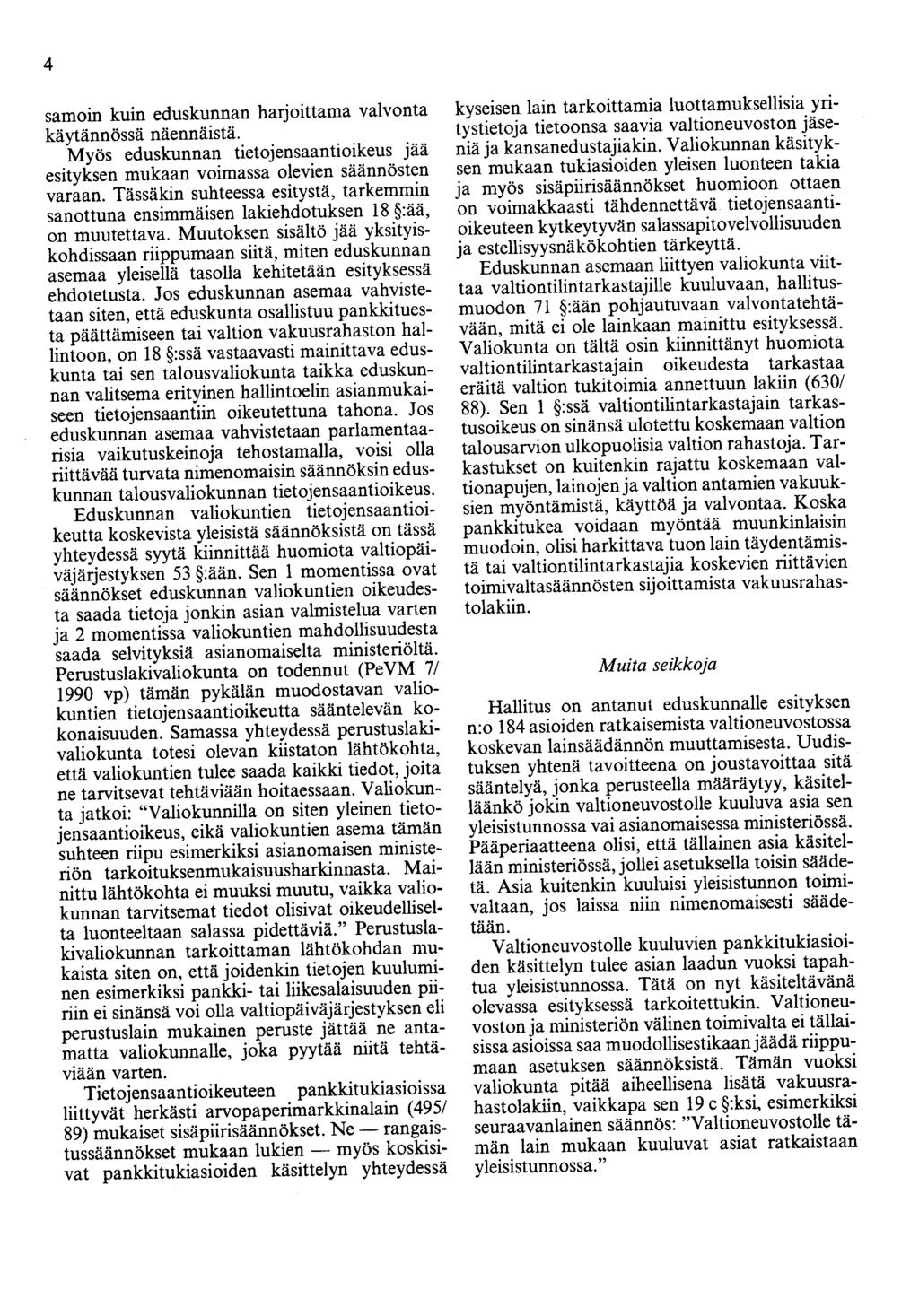 4 samoin kuin eduskunnan harjoittama valvonta käytännössä näennäistä. Myös eduskunnan tietojensaantioikeus jää esityksen mukaan voimassa olevien säännösten varaan.