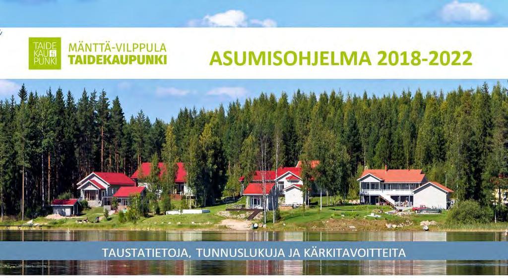 MUUT HANKKEET ASUMISOHJELMA Mänttä-Vilppulan kaupungin asumistiimi on laatinut vuoden 2018 aikana uuden asumisohjelman seuraavalle viisivuotiskaudelle, kun edellisen ohjelman 2013-2017 kausi päättyi.
