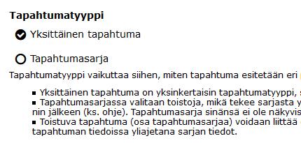 Tapahtumatyyppi Tapahtumatyyppi on joko yksittäinen tapahtuma tai tapahtumasarja. Yksittäinen tapahtuma = järjestetään vain kerran Päivän ja ajan laitoit jo edelliseen kohtaan Tapahtuman aika.