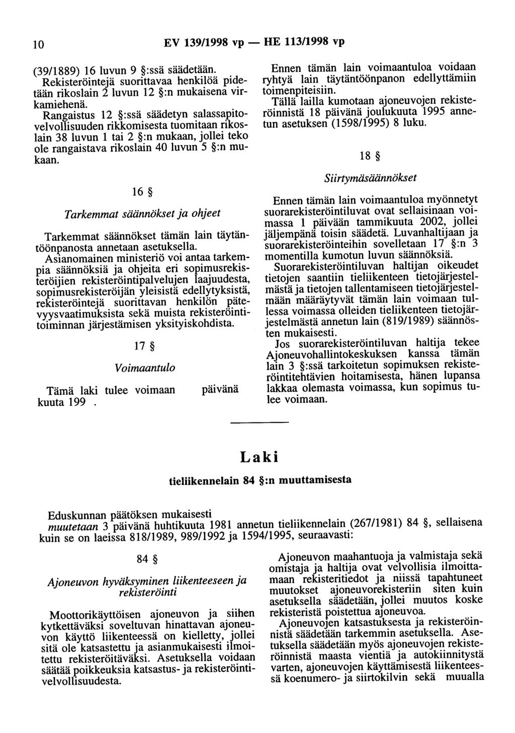 10 EV 139/1998 vp - HE 113/1998 vp (39/1889) 16 luvun 9 :ssä säädetään. Rekisteröintejä suorittavaa henkilöä pidetään rikoslain 2 luvun 12 :n mukaisena virkamiehenä.