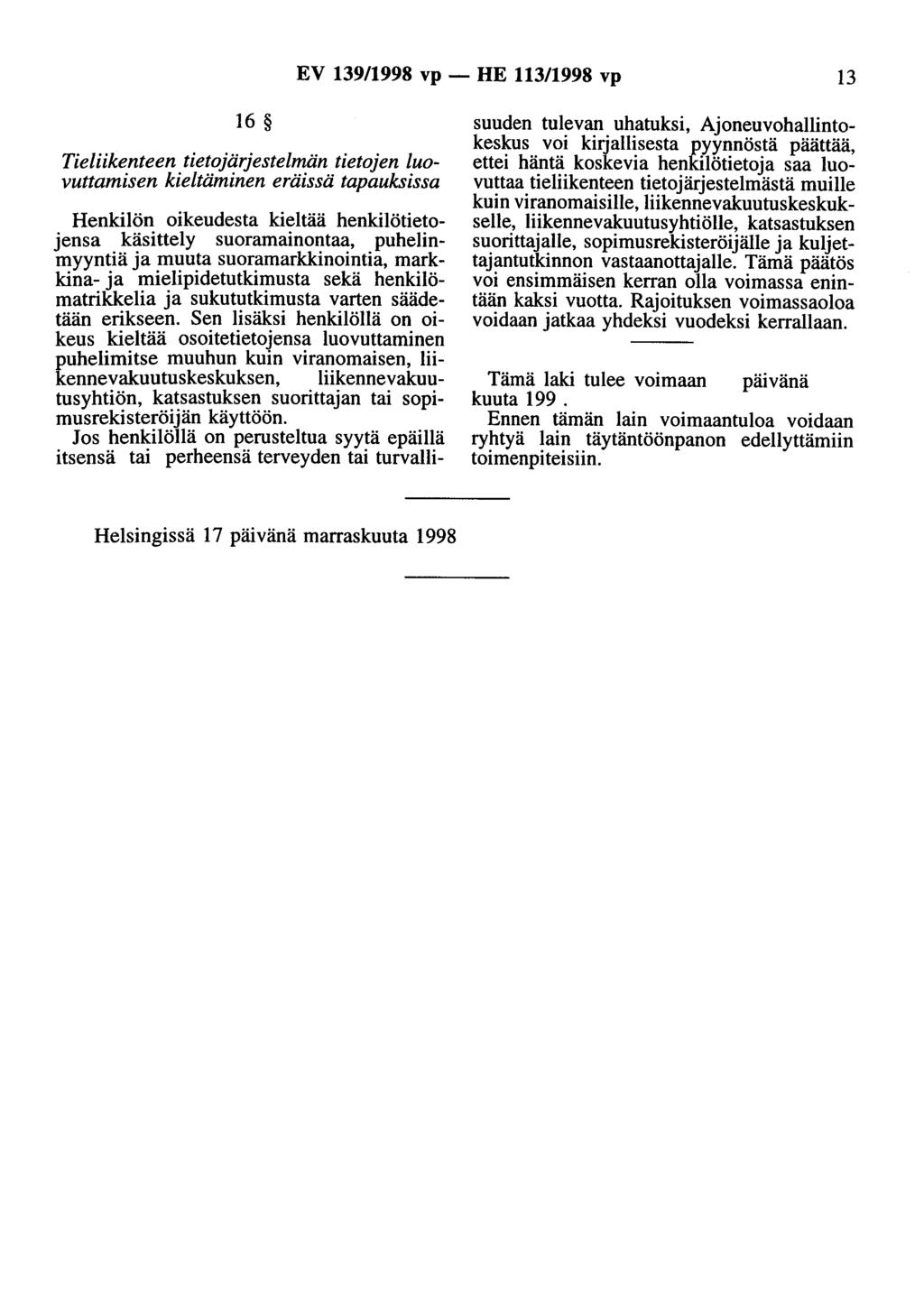 EV 139/1998 vp - HE 113/1998 vp 13 16 Tieliikenteen tietojärjestelmän tietojen luovuttamisen kieltäminen eräissä tapauksissa Henkilön oikeudesta kieltää henkilötietojensa käsittely suoramainontaa,