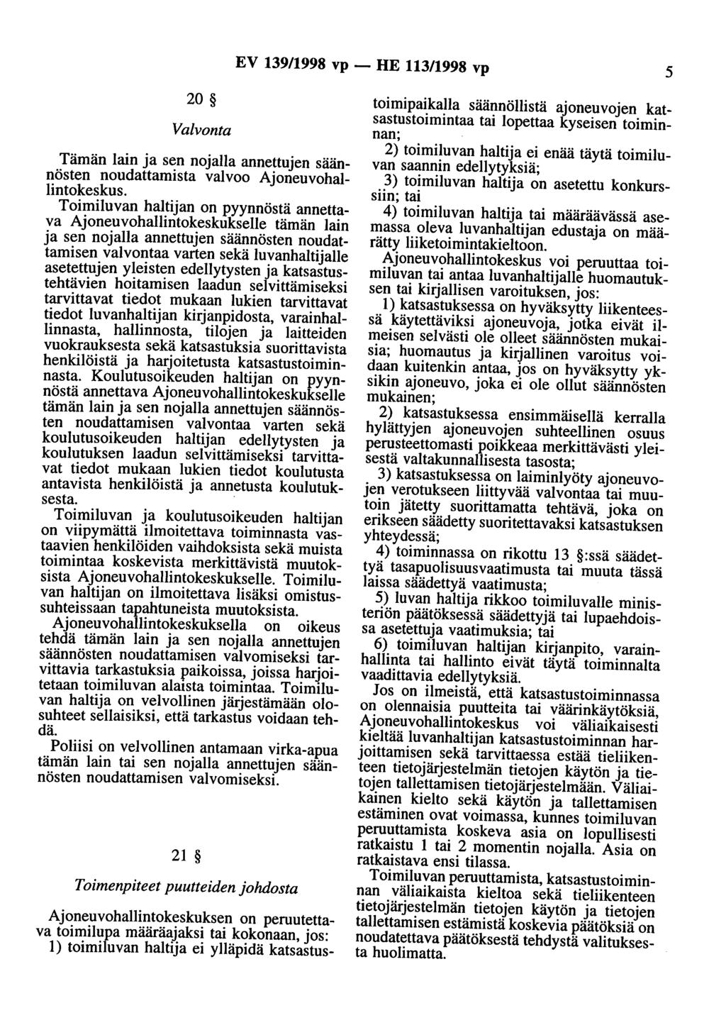 EV 139/1998 vp - HE 113/1998 vp 5 20 Valvonta Tämän lain ja sen nojalla annettujen säännösten noudattamista valvoo Ajoneuvohallintokeskus.