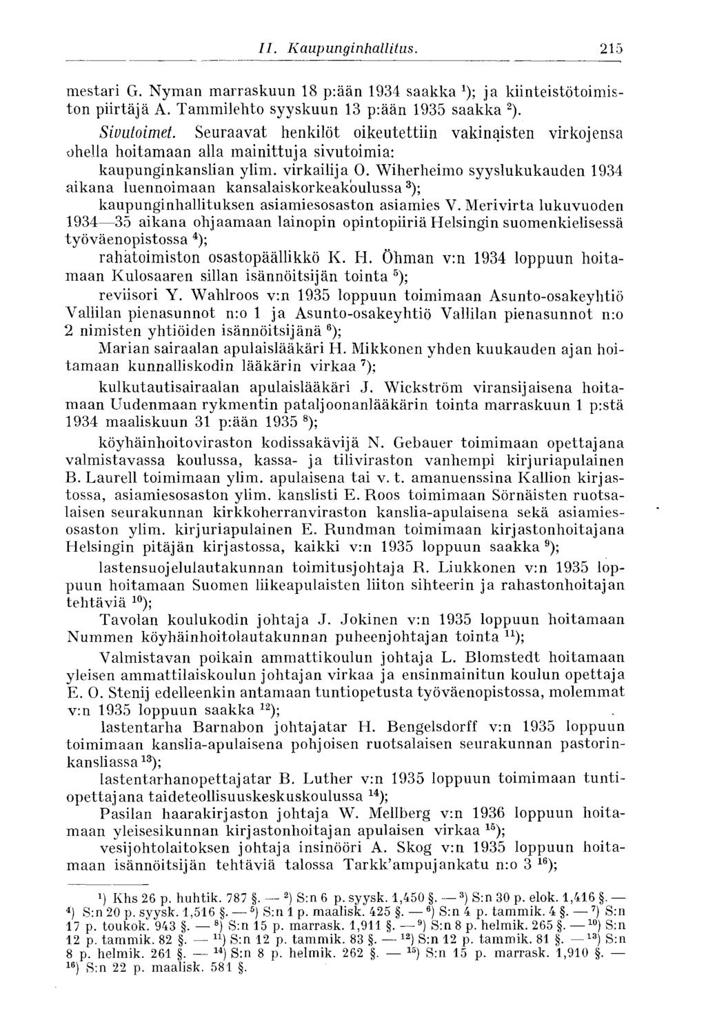 215 II. Kaupunginhallitus. mestari G. Nyman marraskuun 18 p:ään 1934 saakka x ); ja kiinteistötoimiston piirtäjä A. Tammilehto syyskuun 13 p:ään 1935 saakka 2 ). Sivutoimet.