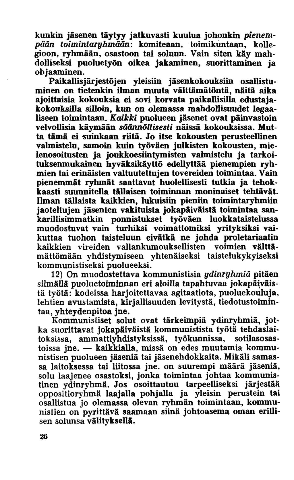 kunkin jäsenen täytyy jatkuvasti kuulua johonkin pienempään toimintaryhmään: komiteaan, toimikuntaan, kollegioon, ryhmään, osastoon tai soluun.