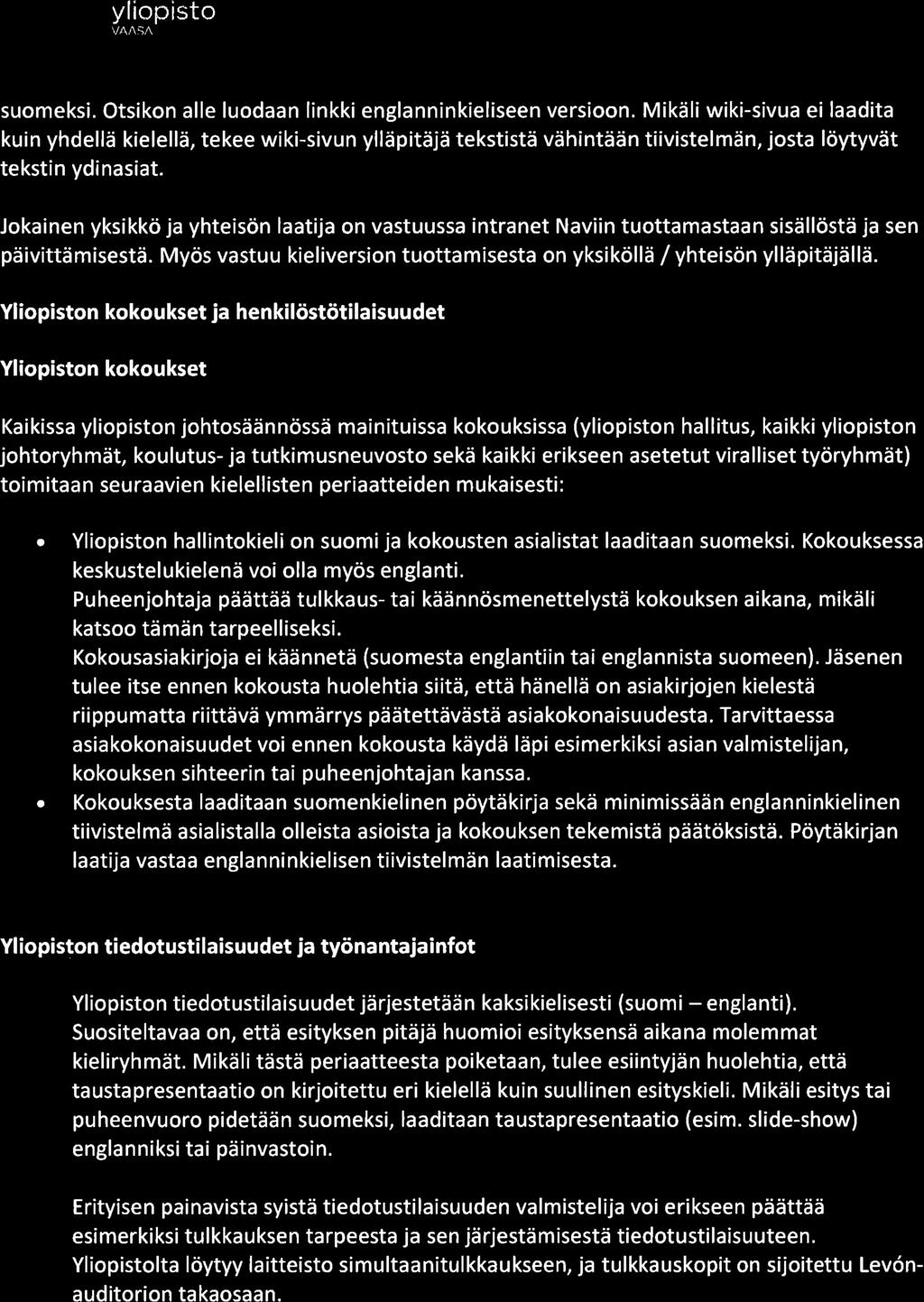 sekä kikki erikseen setetut virlliset työryhmät) toimit n seurvien kielellisten peritteiden mukisesti : Yliopiston hllintokieli on suomij kokousten silistt lditn suomeksi.