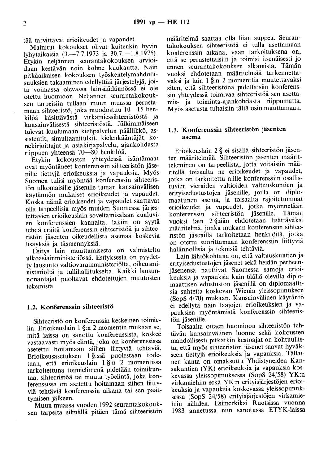 2 1991 vp - HE 112 tää tarvittavat erioikeudet ja vapaudet. Mainitut kokoukset olivat kuitenkin hyvin lyhytaikaisia (3.-7.7.1973 ja 30.7.-1.8.1975).