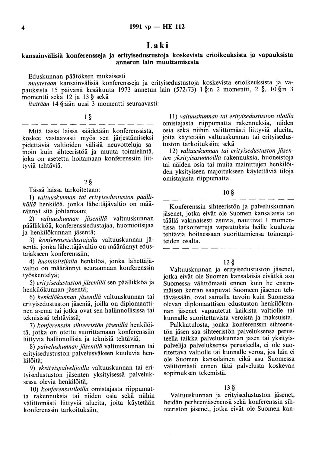 4 1991 vp- HE 112 Laki kansainvälisiä konferensseja ja erityisedustustoja koskevista erioikeuksista ja vapauksista annetun lain muuttamisesta Eduskunnan päätöksen mukaisesti muutetaan kansainvälisiä