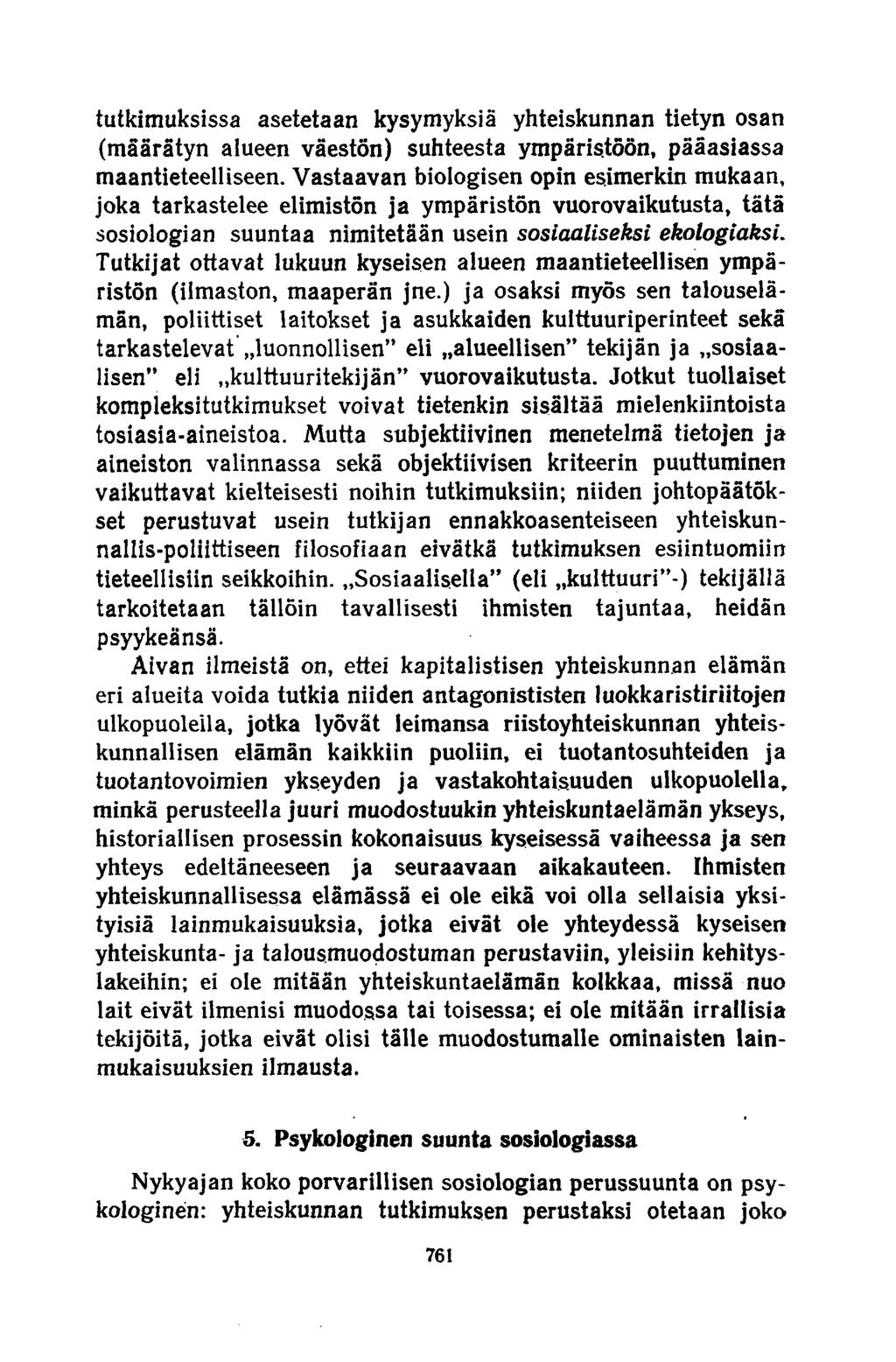 tutkimuksissa asetetaan kysymyksiä yhteiskunnan tietyn osan (määrätyn alueen väestön) suhteesta ympäristöön, pääasiassa maantieteelliseen.