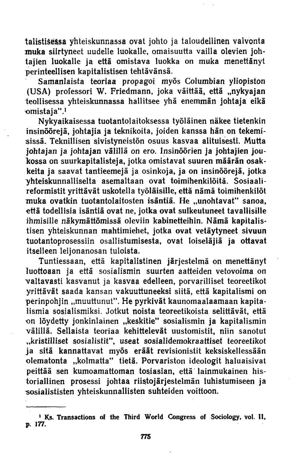 talistiäessa yhteiskunnassa ovat johto ja taloudellinen valvonta muka siirtyneet uudelle luokalle, omaisuutta vailla olevien johtajien luokalle ja että omistava luokka on muka menettänyt