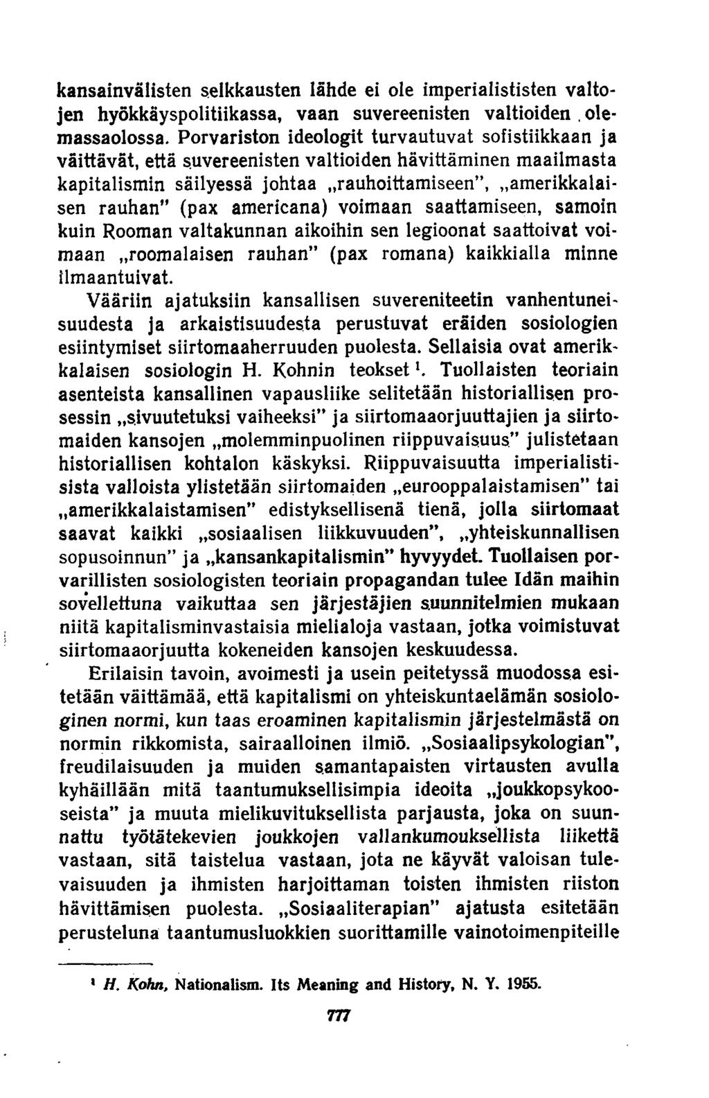 kansainvälisten selkkausten lähde ei ole imperialististen valtojen hyökkäyspolitiikassa, vaan suvereenisten valtioiden. olemassaolossa.