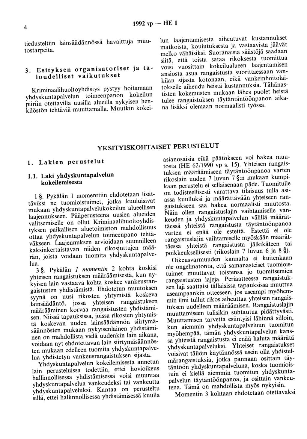 4 1992 vp- HE 1 tiedusteltiin lainsäädännössä havaittuja muutostarpeita. 3.