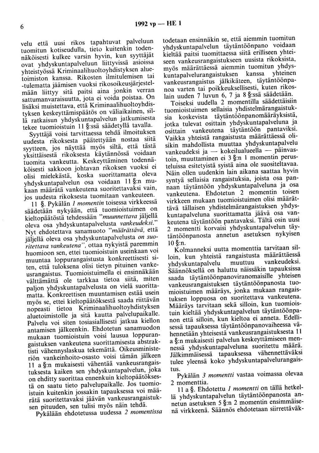 6 1992 vp- HE 1 velu että uusi rikos tapahtuvat palveluun tuomitun kotiseudulla, tieto kuitenkin todennäköisesti kulkee varsin hyvin, kun syyttäjät ovat yhdyskuntapalveluun liittyvissä asioissa