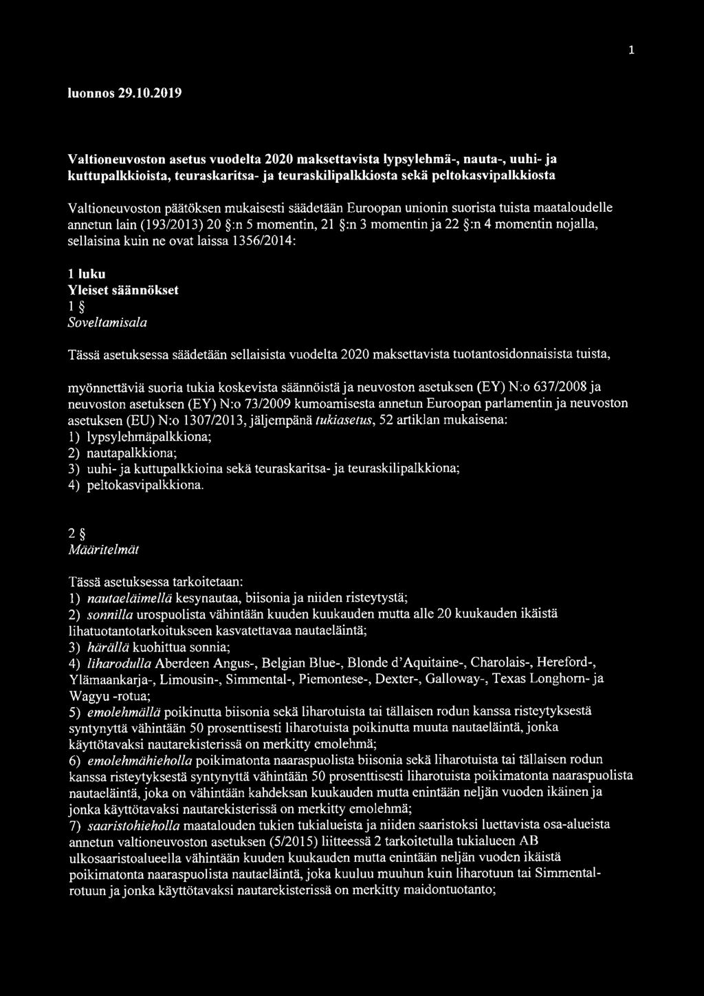 mukaisesti säädetään Euroopan unionin suorista tuista maataloudelle annetun lain (193/2013) 20 :n 5 momentin, 21 :n 3 momentin ja 22 :n 4 momentin nojalla, sellaisina kuin ne ovat laissa 1356/2014: 1