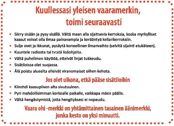 PELASTUSSUUNNITELMA 18 4. Jos vettä on tullut paljon, ilmoita myös hätänumeroon 112. 11.6 TOIMINTA SÄHKÖKATKOSTILANTEESSA 1. Älä käytä kynttilöitä, vain käsivalaisimia! 2.