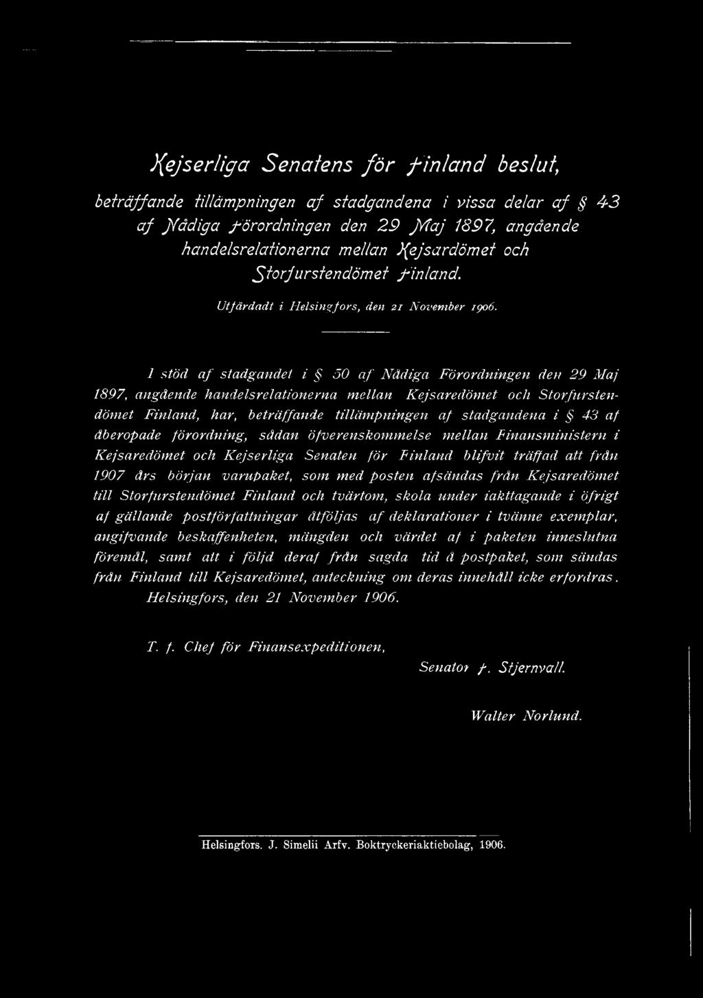 1 stöd a f stadgandet i 50 a f Nådiga Förordningen den 29 Maj 1897, angående handelsrelationerna mellan Kejsaredömet och Storfurstendömet Finland, har, beträffande tillämpningen af stadgandena i 43