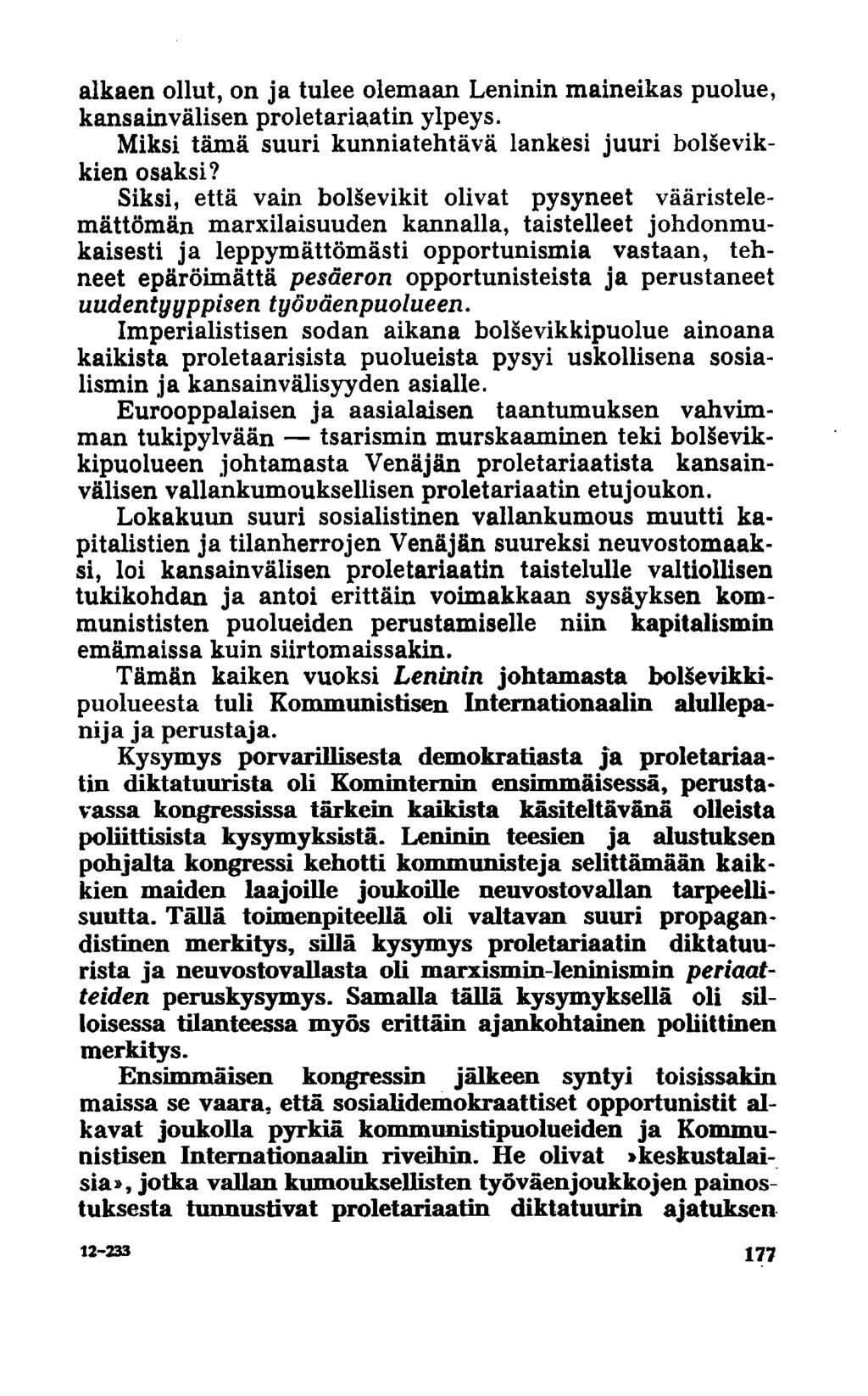 alkaen ollut, on ja tulee olemaan Leninin maineikas puolue, kansainvälisen proletariaatin ylpeys. Miksi tämä suuri kunniatehtävä lankesi juuri bolsevikkien osaksi?