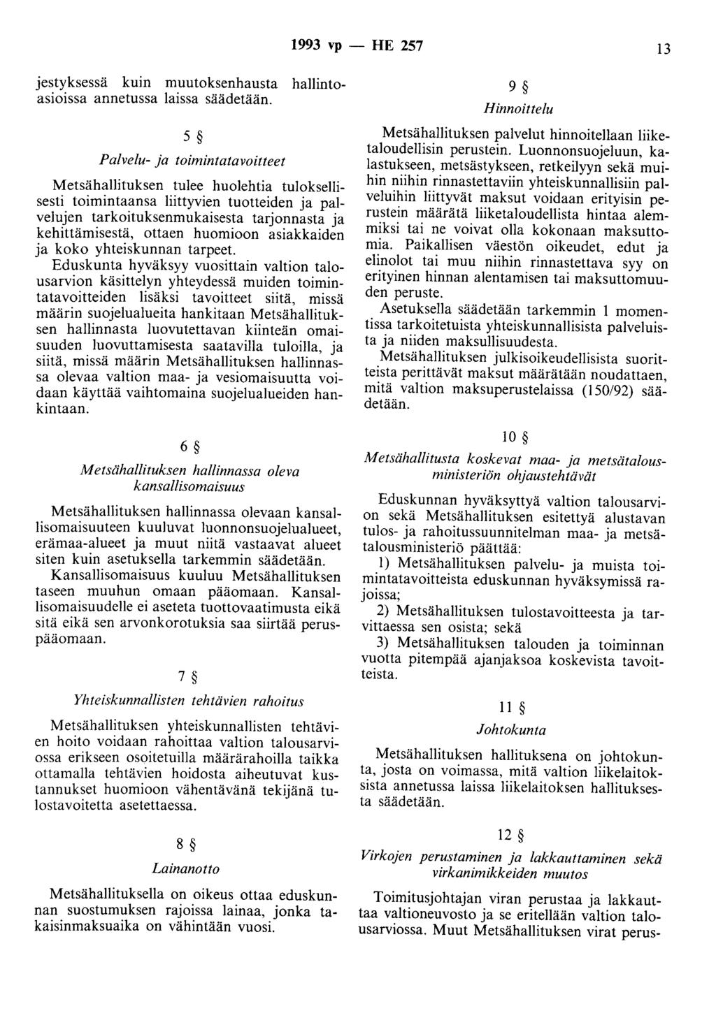1993 vp - HE 257 13 jestyksessä kuin muutoksenhausta hallintoasioissa annetussa laissa säädetään.