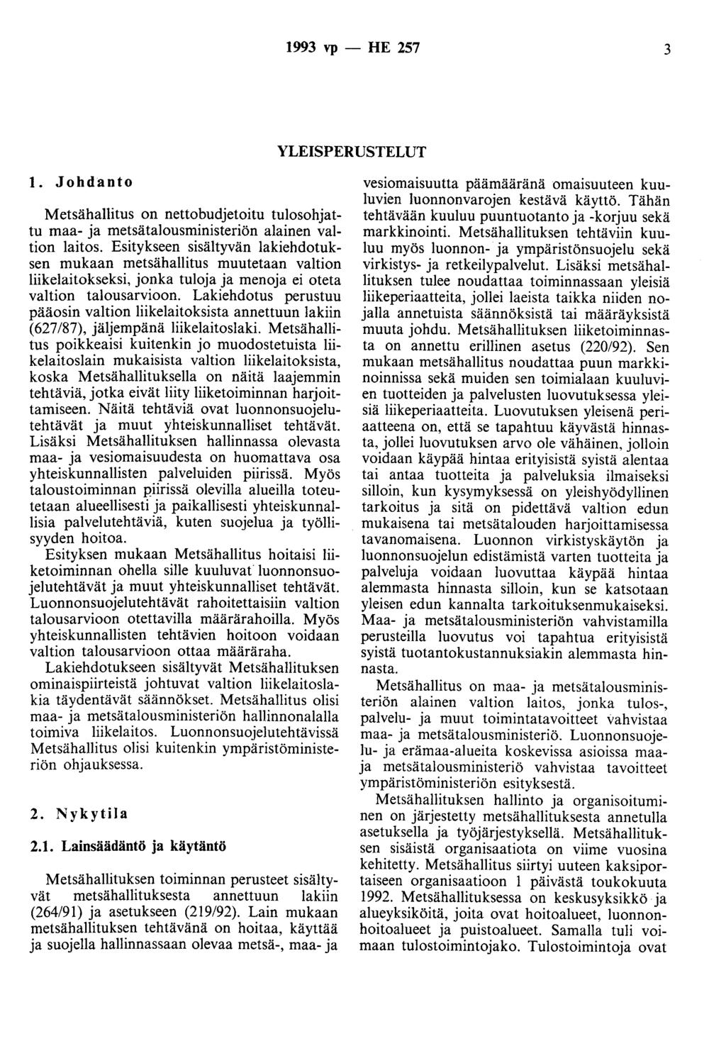 1993 vp - HE 257 3 YLEISPERUSTELUT 1. Johdanto Metsähallitus on nettobudjetoitu tulosohjattu maa- ja metsätalousministeriön alainen valtion laitos.