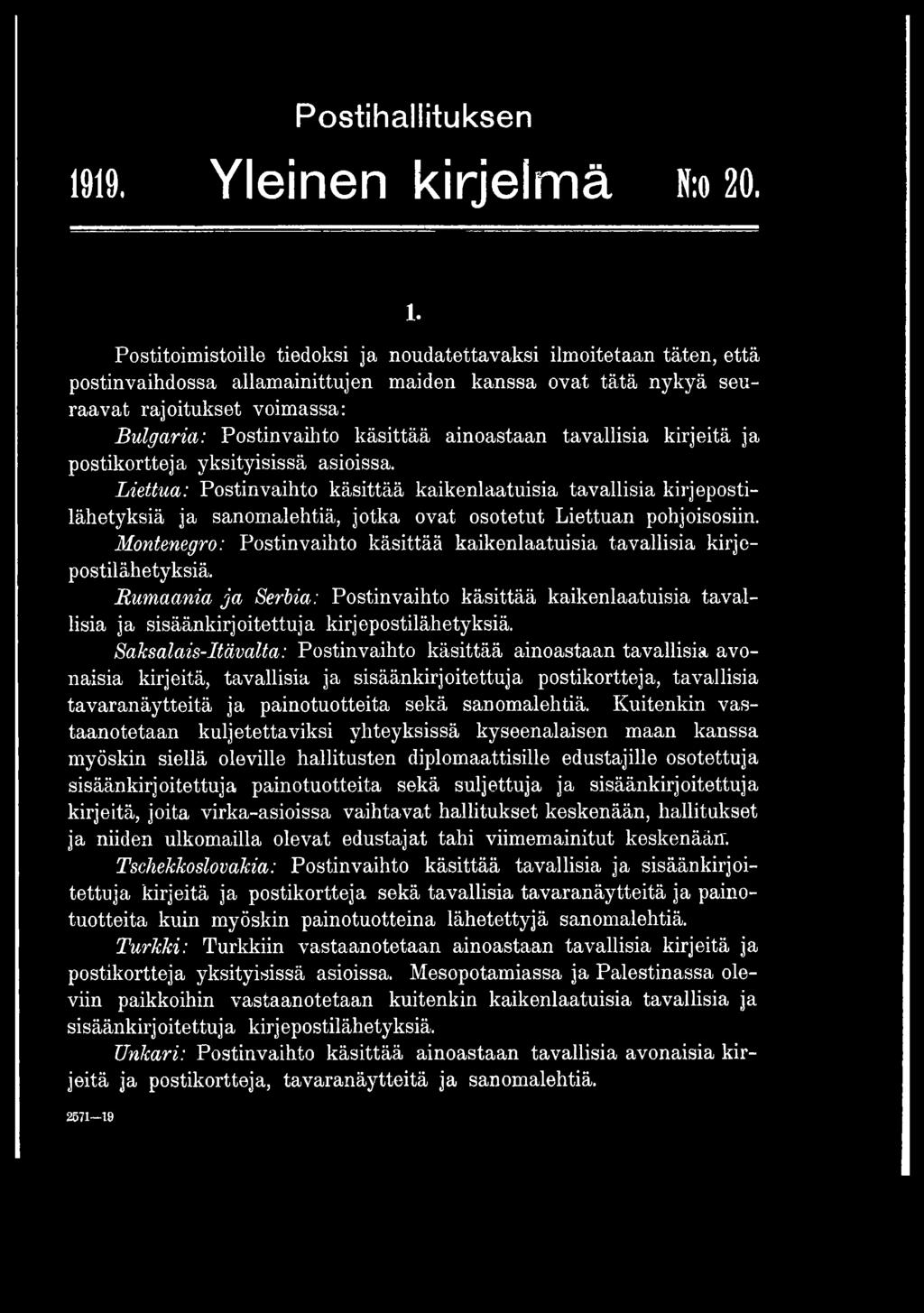 Montenegro: Postinvaihto käsittää kaikenlaatuisia tavallisia kirjepostilähetyksiä. Humaania ja Serbia: Postinvaihto käsittää kaikenlaatuisia tavallisia ja sisäänkirjoitettuja kirjepostilähetyksiä.