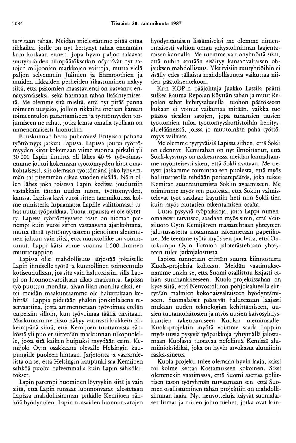 5084 Tiistaina 20. tammikuuta 1987 tarvitaan rahaa. Meidän mielestämme pitää ottaa rikkailta, joille on nyt kertynyt rahaa enemmän kuin koskaan ennen.