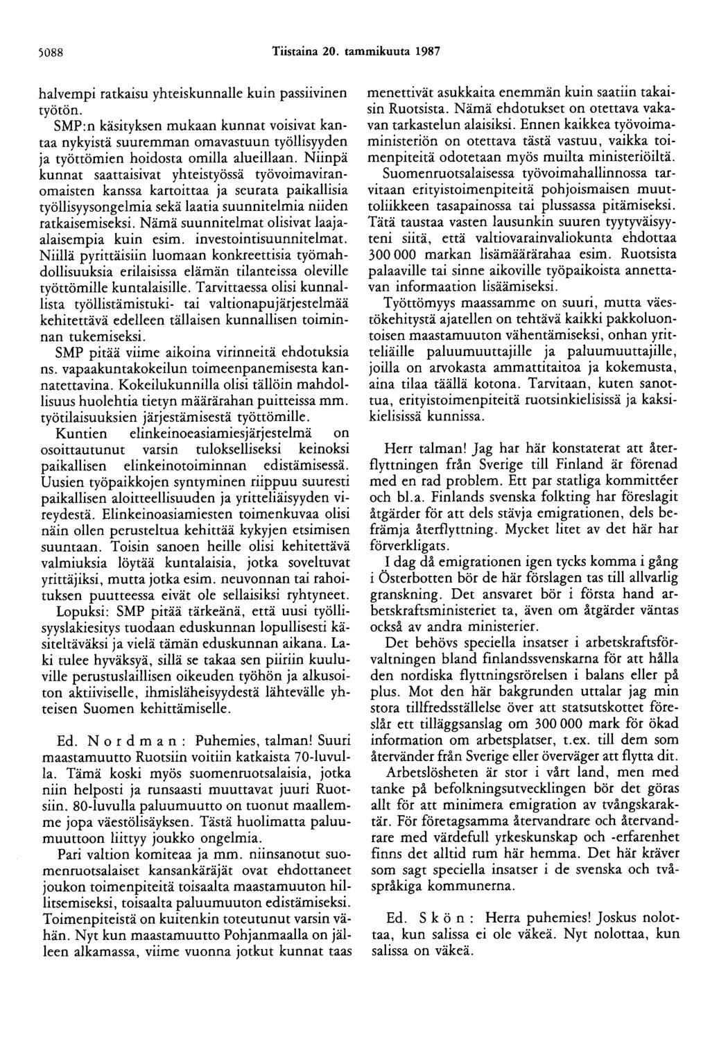 5088 Tiistaina 20. tammikuuta 1987 halvempi ratkaisu yhteiskunnalle kuin passiivinen työtön.