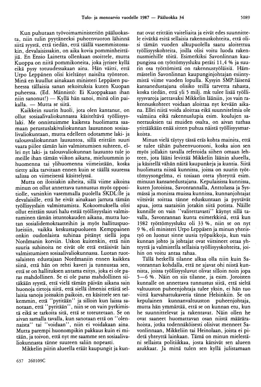 Tulo- ja menoarvio vuodelle 1987 - Pääluokka 34 5089 Kun puhutaan työvoimaministeriön pääluokasta, niin tulin pyytäneeksi puheenvuoron lähinnä siitä syystä, että tiedän, että täällä vasemmistossakin,