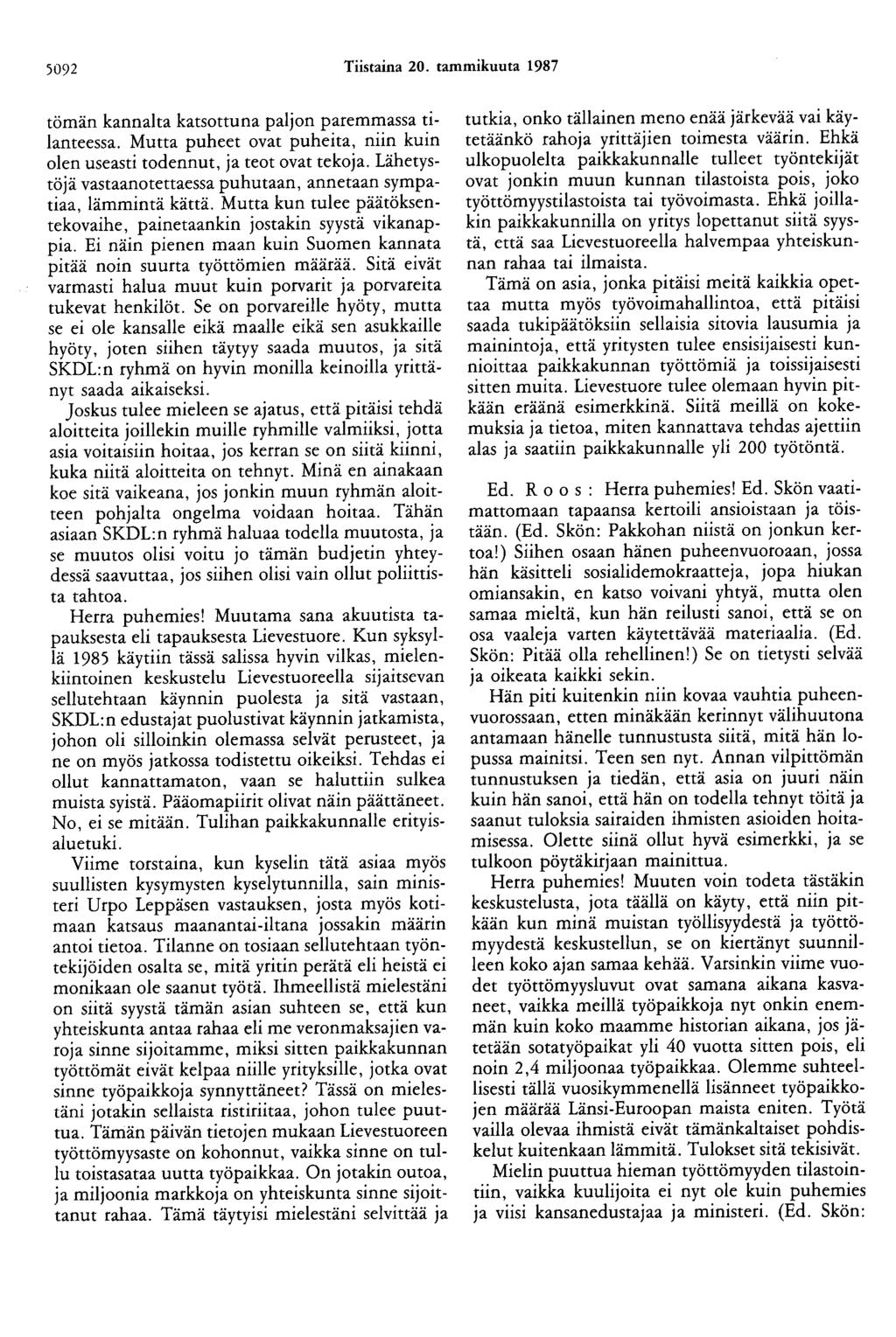 5092 Tiistaina 20. tammikuuta 1987 tömän kannalta katsottuna paljon paremmassa tilanteessa. Mutta puheet ovat puheita, niin kuin olen useasti todennut, ja teot ovat tekoja.