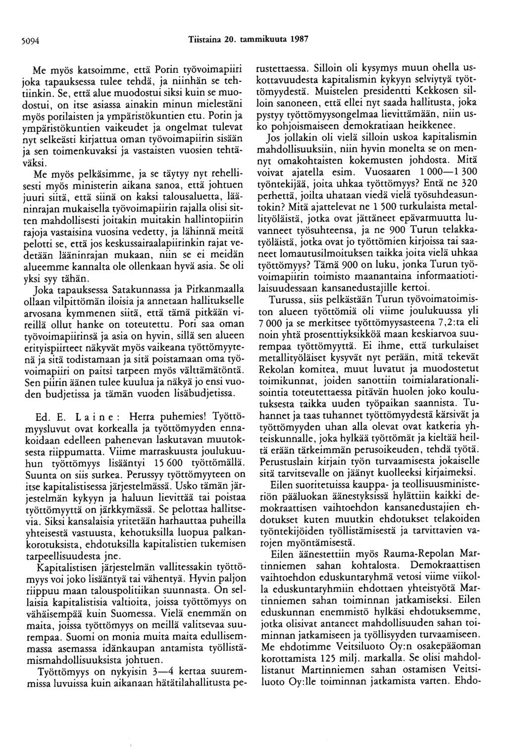 5094 Tiistaina 20. tammikuuta 1987 Me myös katsoimme, että Porin työvoimapiiri joka tapauksessa tulee tehdä, ja niinhän se tehtiinkin.