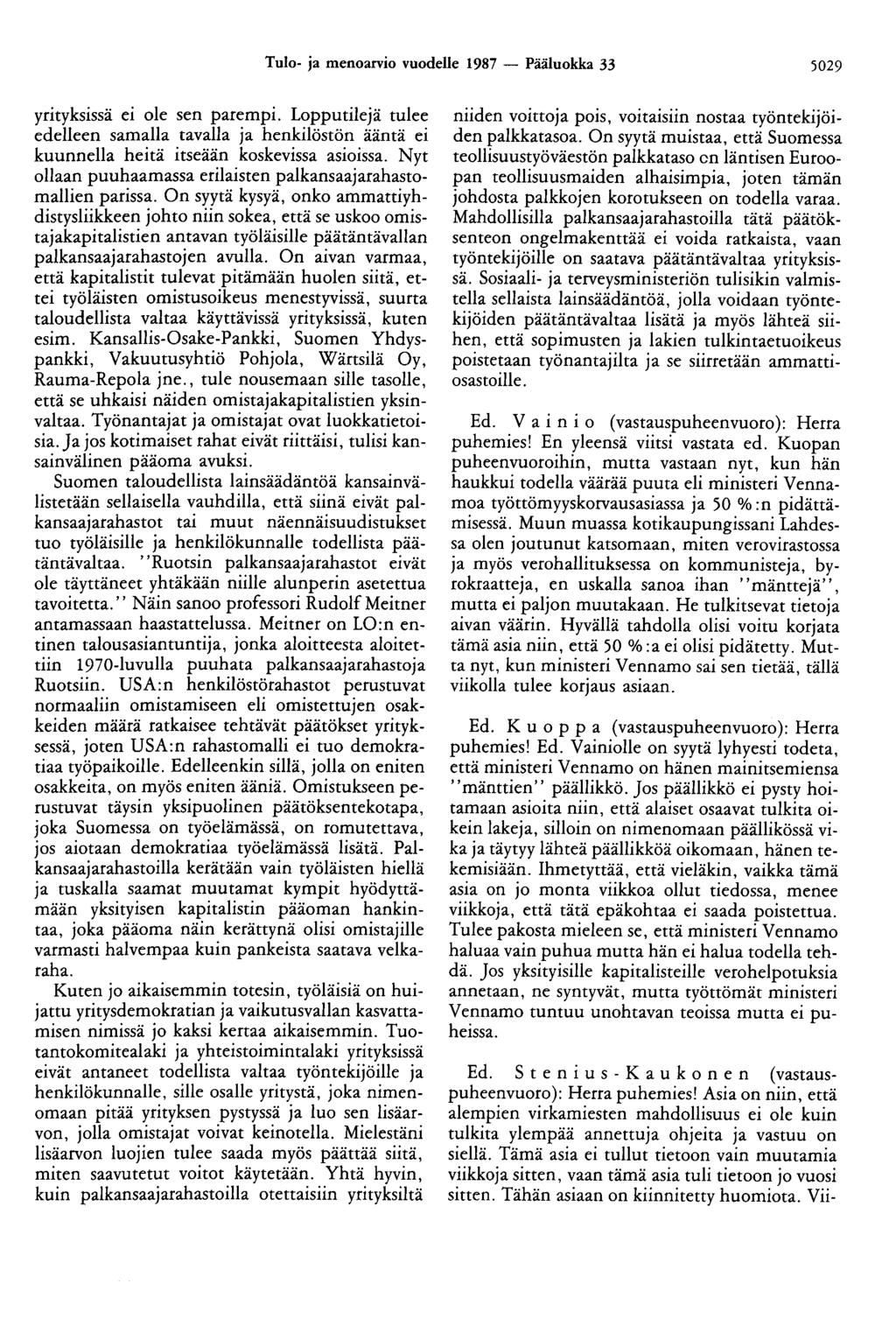 Tulo- ja menoarvio vuodelle 1987 - Pääluokka 33 5029 yrityksissä ei ole sen parempi. Lopputilejä tulee edelleen samalla tavalla ja henkilöstön ääntä ei kuunnella heitä itseään koskevissa asioissa.