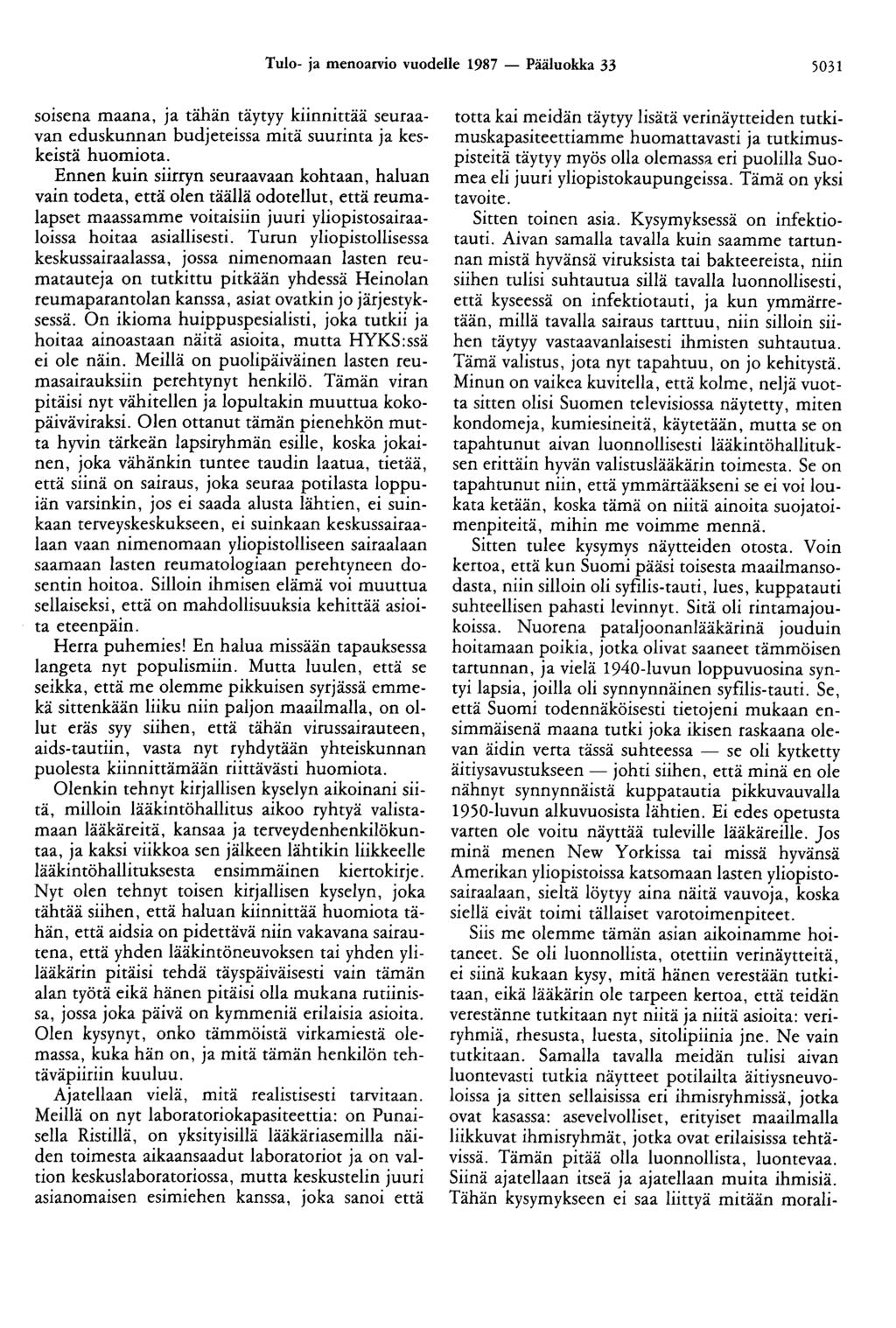 Tulo- ja menoarvio vuodelle 1987 - Pääluokka 33 5031 soisena maana, ja tähän täytyy kiinnittää seuraavan eduskunnan budjeteissa mitä suurinta ja keskeistä huomiota.