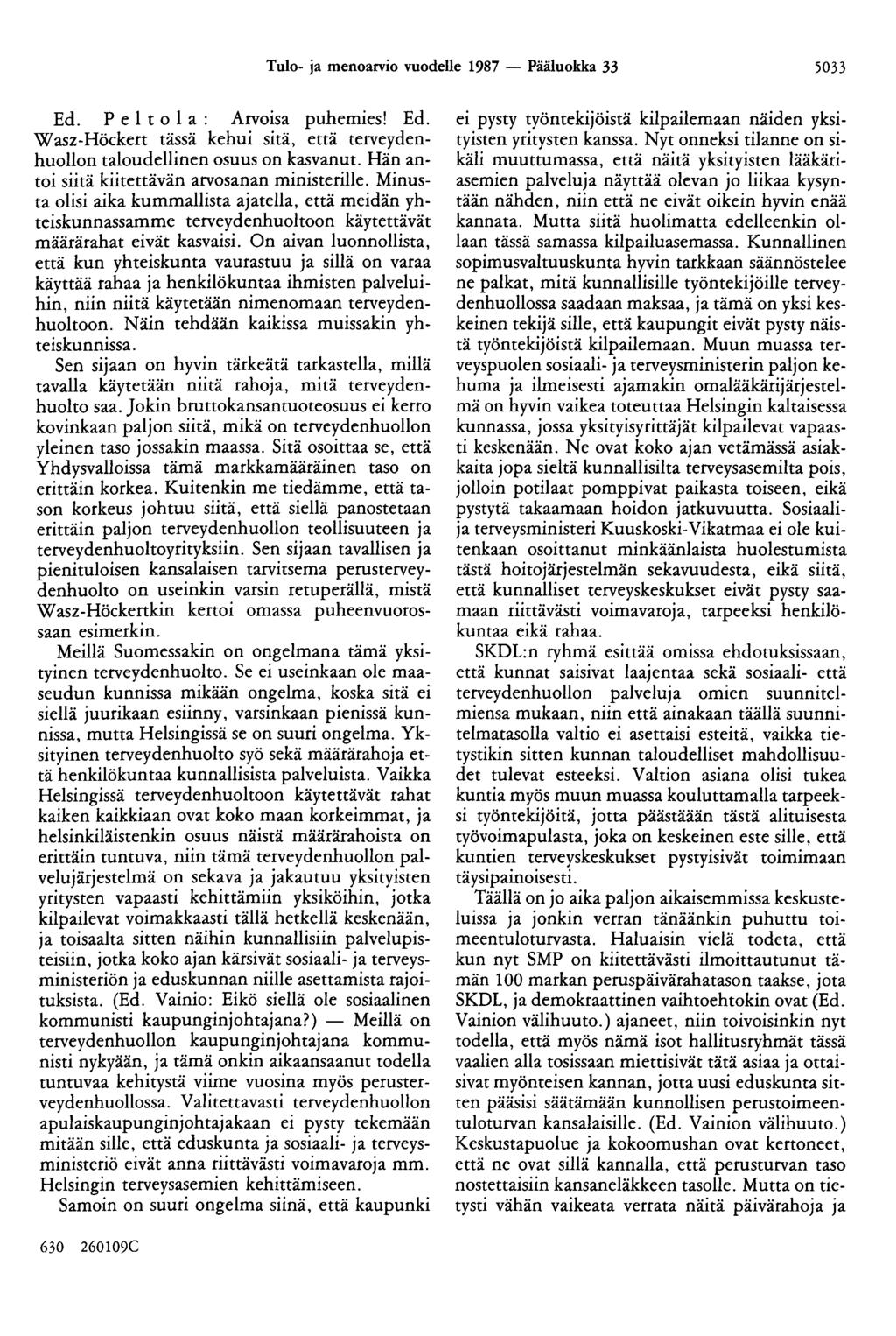 Tulo- ja menoarvio vuodelle 1987 - Pääluokka 33 5033 Ed. P e 1 t o 1 a : Arvoisa puhemies! Ed. Wasz-Höckert tässä kehui sitä, että terveydenhuollon taloudellinen osuus on kasvanut.