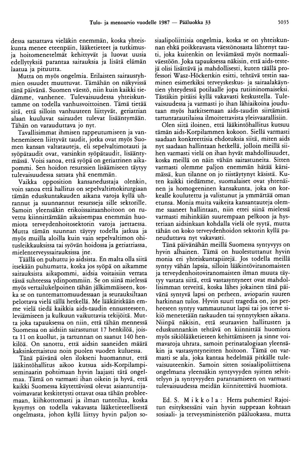 Tulo- ja menoarvio vuodelle 1987 - Pääluokka 33 5035 dessa satsattava vieläkin enemmän, koska yhteiskunta menee eteenpäin, lääketieteet ja tutkimusja hoitomenetelmät kehittyvät ja luovat uusia