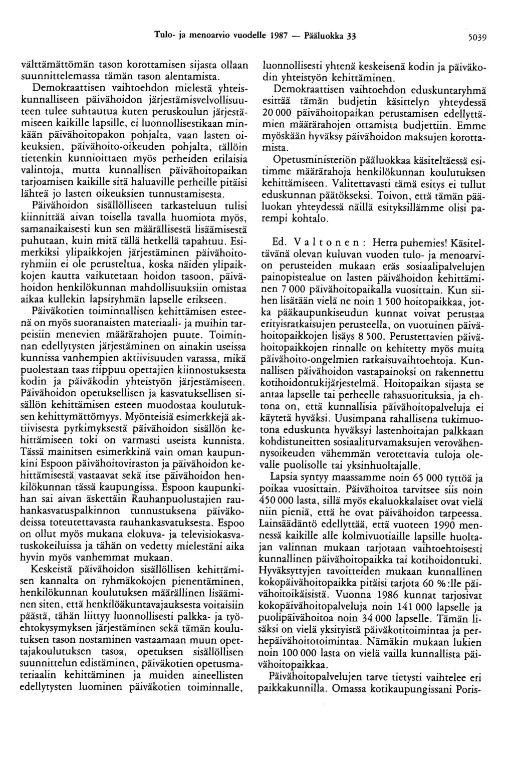 Tulo- ja menoarvio vuodelle 1987 - Pääluokka 33 5039 välttämättömän tason korottamisen sijasta ollaan suunnittelemassa tämän tason alentamista.