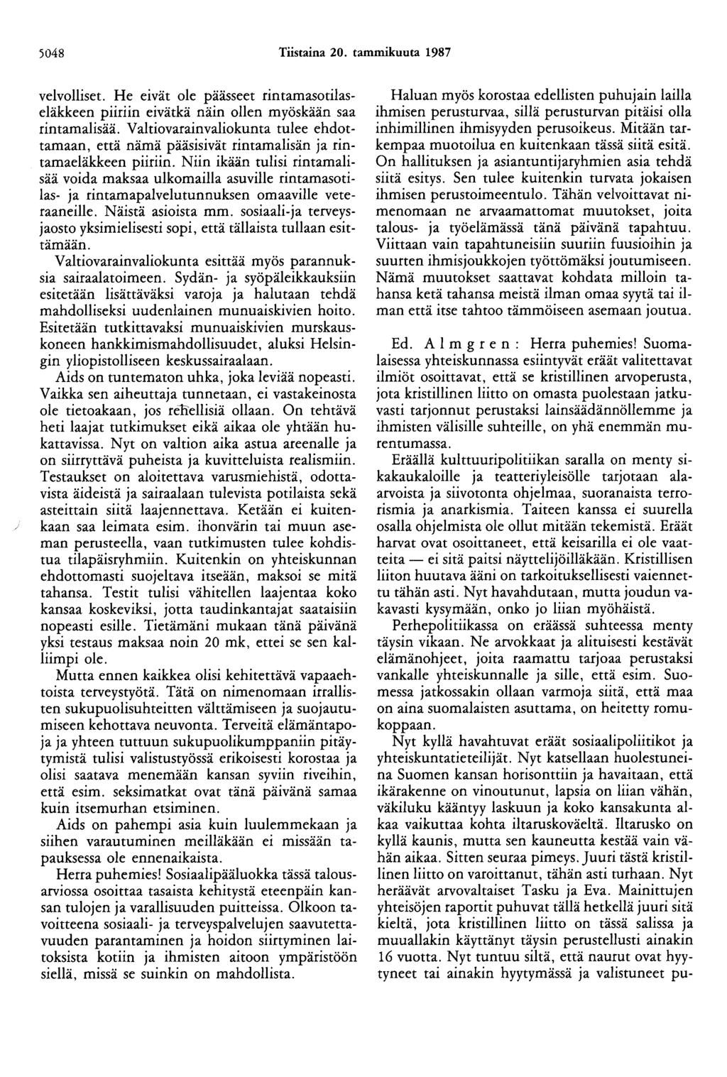 5048 Tiistaina 20. tammikuuta 1987 velvolliset. He eivät ole paasseet rintamasotilaseläkkeen piiriin eivätkä näin ollen myöskään saa rintamalisää.