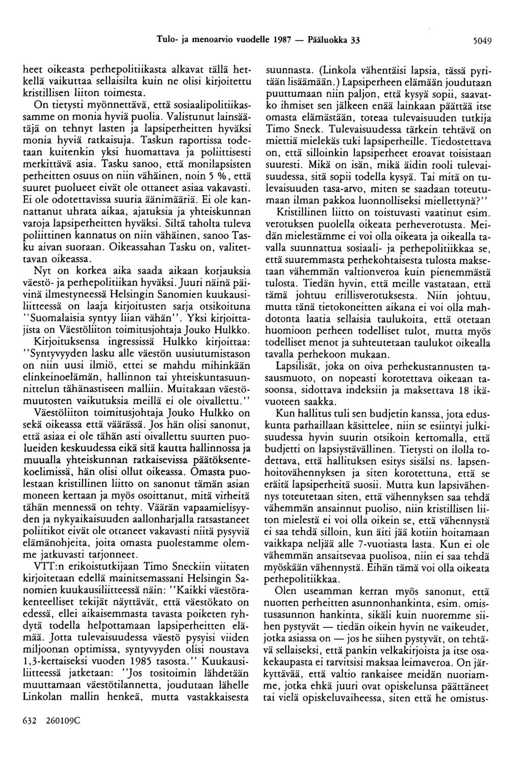 Tulo- ja menoarvio vuodelle 1987 - Pääluokka 33 5049 heet oikeasta perhepolitiikasta alkavat tällä hetkellä vaikuttaa sellaisilta kuin ne olisi kirjoitettu kristillisen liiton toimesta.