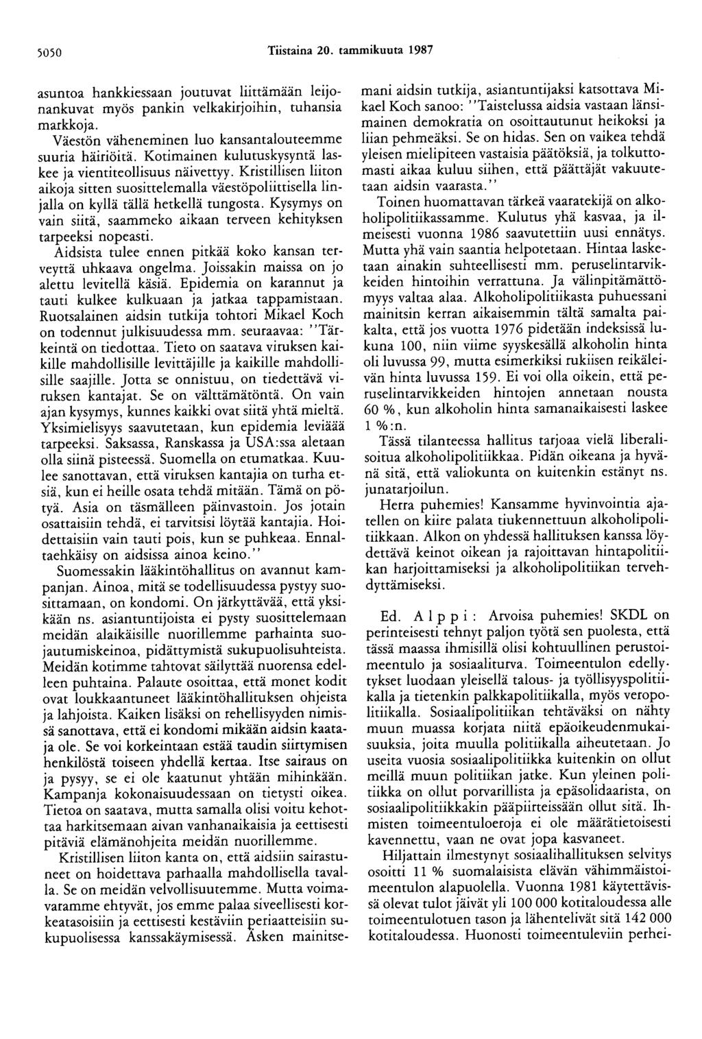 5050 Tiistaina 20. tammikuuta 1987 asuntoa hankkiessaan joutuvat liittämään leijonankuvat myös pankin velkakirjoihin, tuhansia markkoja. Väestön väheneminen luo kansantalouteemme suuria häiriöitä.
