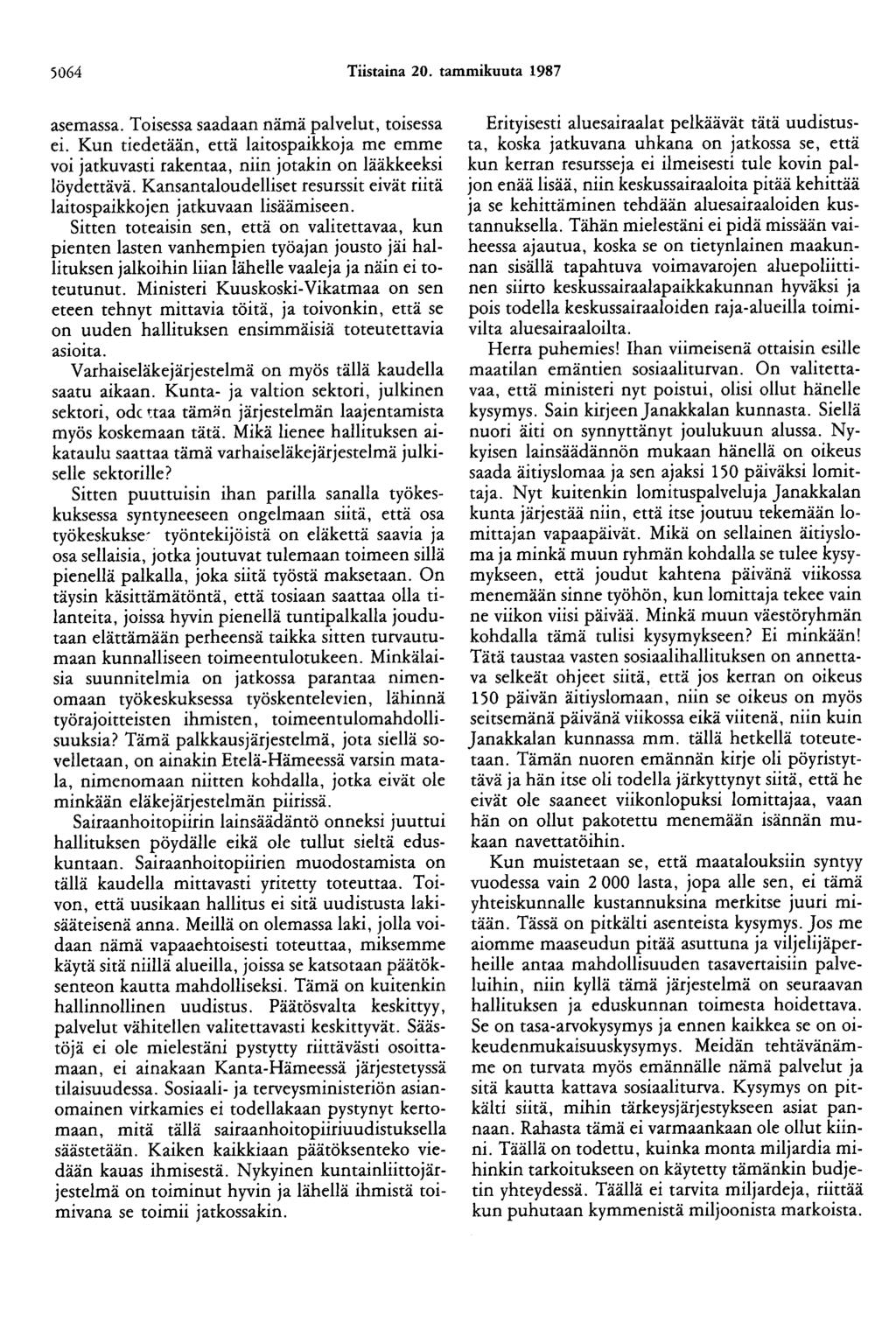 5064 Tiistaina 20. tammikuuta 1987 asemassa. Toisessa saadaan nämä palvelut, toisessa ei. Kun tiedetään, että laitospaikkoja me emme voi jatkuvasti rakentaa, niin jotakin on lääkkeeksi löydettävä.